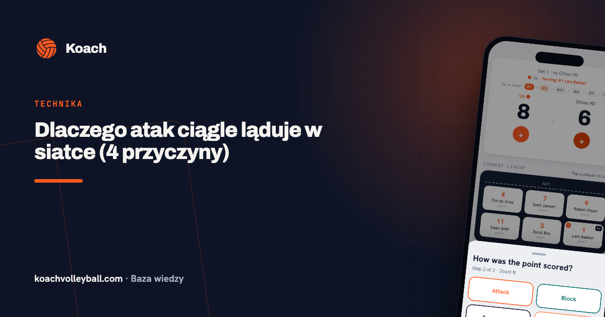 Dlaczego atak ciągle ląduje w siatce (4 przyczyny)