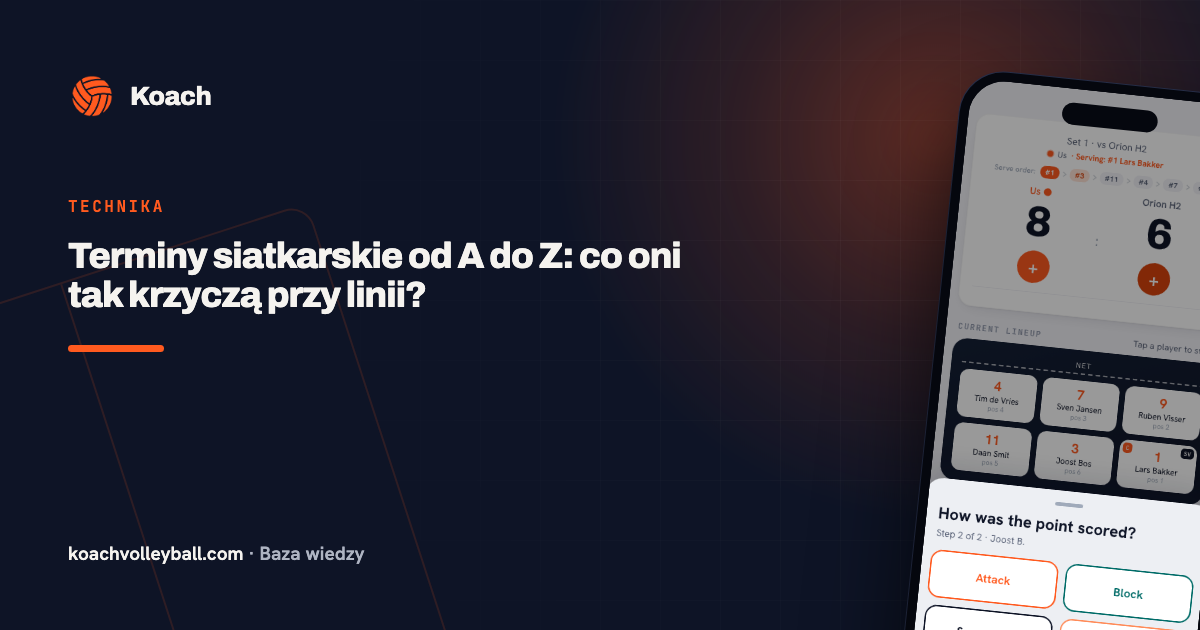 Terminy siatkarskie od A do Z: co oni tak krzyczą przy linii?